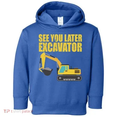 See You Later Excavator Toddler Hoodie