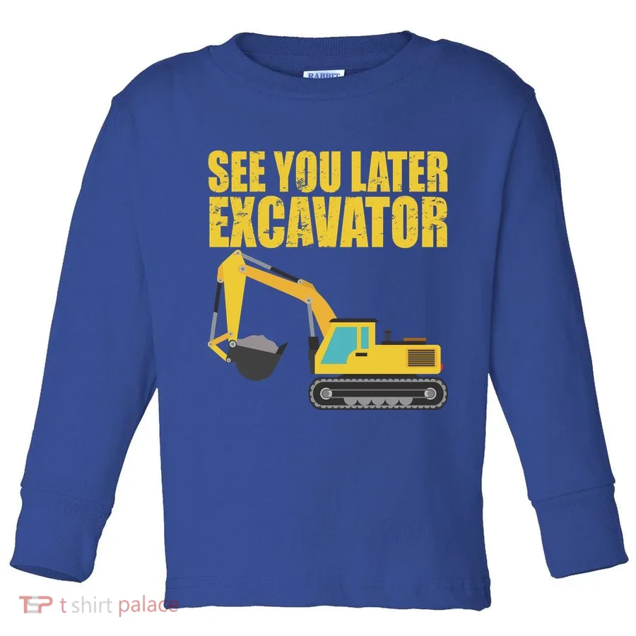 See You Later Excavator Toddler Long Sleeve