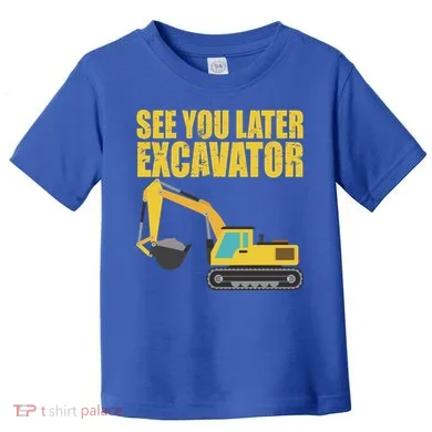 See You Later Excavator Toddler T-Shirt
