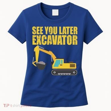 See You Later Excavator Women's T-Shirt