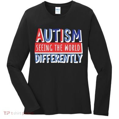 Seeing The World Differently Autism Awareness Women's Long Sleeve Shirt
