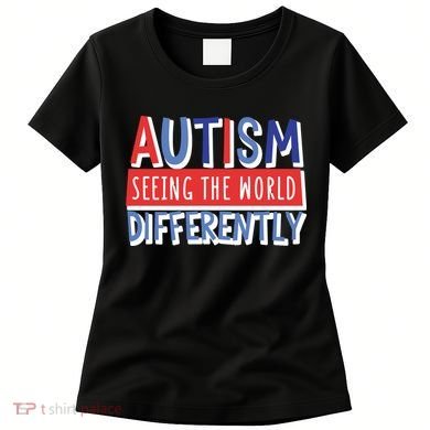 Seeing The World Differently Autism Awareness Women's T-Shirt