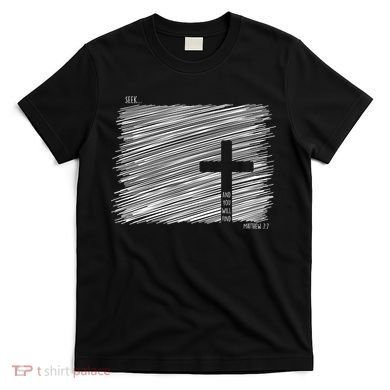 Seek And You Will Find Matthew 7:7 T-Shirt