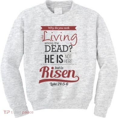 Seek Living Among Dead He Is Risen Jesus Kids Sweatshirt