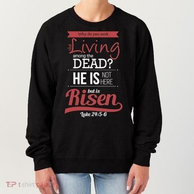 Seek Living Among Dead He Is Risen Jesus Women's Sweatshirt