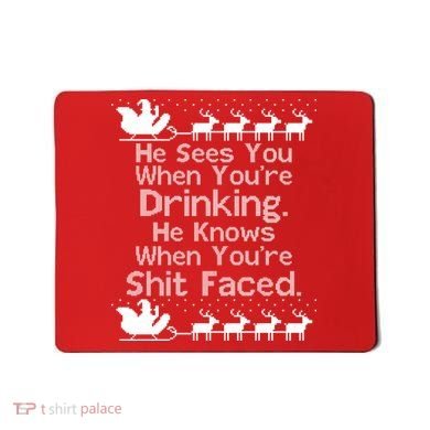 Sees You When You're Drinking Knows When You're Shit Faced Ugly Christmas Mousepad