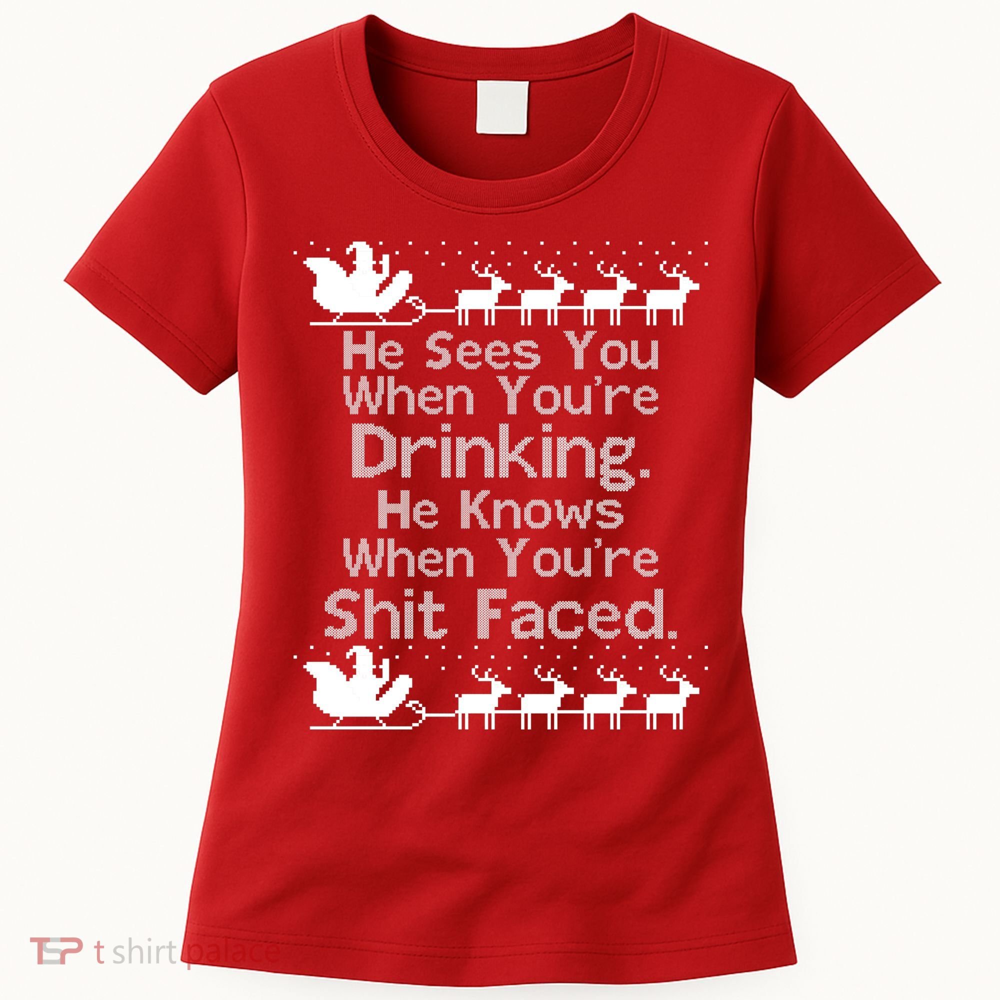 Sees You When You're Drinking Knows When You're Shit Faced Ugly Christmas Women's T-Shirt