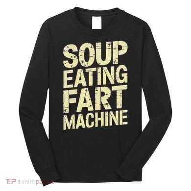 Soup Eating Fart Machine Long Sleeve Shirt