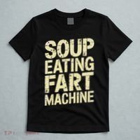 Soup Eating Fart Machine T-Shirt thumb 5