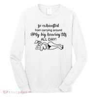 So Exhausted From Carrying Around My Big Heaving Tits All Day Long Sleeve Shirt thumb 0