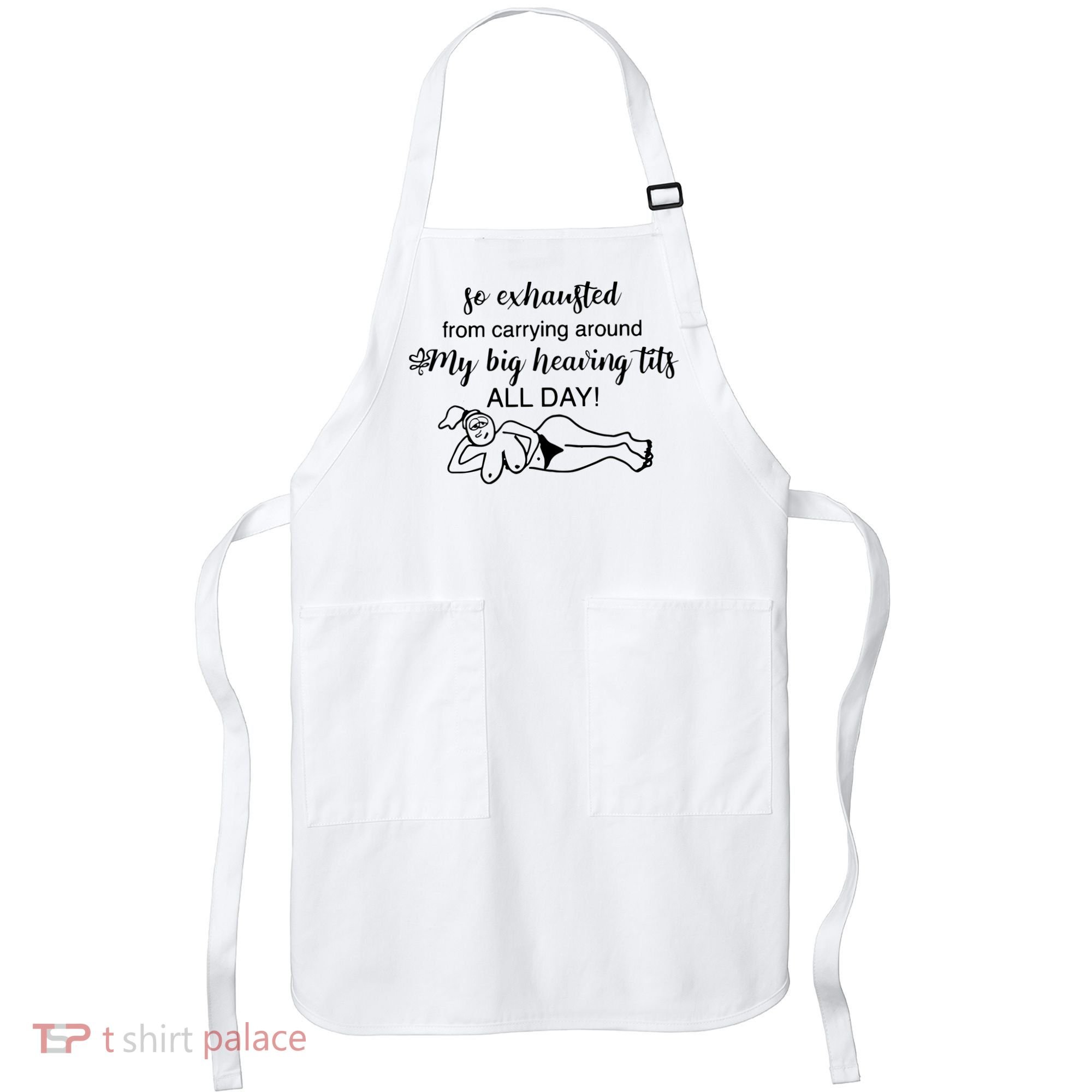So Exhausted From Carrying Around My Big Heaving Tits All Day Apron