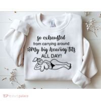 So Exhausted From Carrying Around My Big Heaving Tits All Day Sweatshirt thumb 2