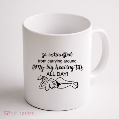 So Exhausted From Carrying Around My Big Heaving Tits All Day Coffee Mug back