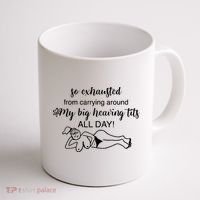 So Exhausted From Carrying Around My Big Heaving Tits All Day Coffee Mug thumb 1
