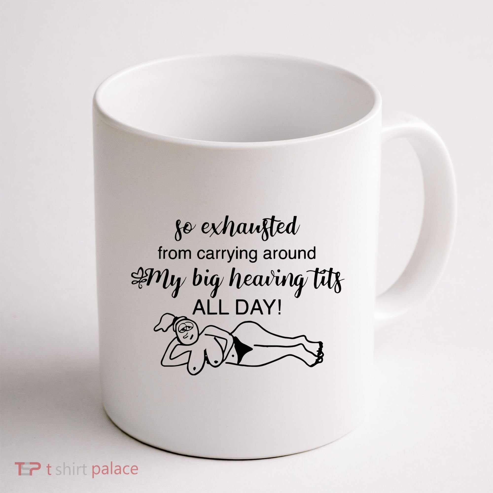 So Exhausted From Carrying Around My Big Heaving Tits All Day Coffee Mug