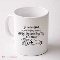 So Exhausted From Carrying Around My Big Heaving Tits All Day Coffee Mug thumb 0