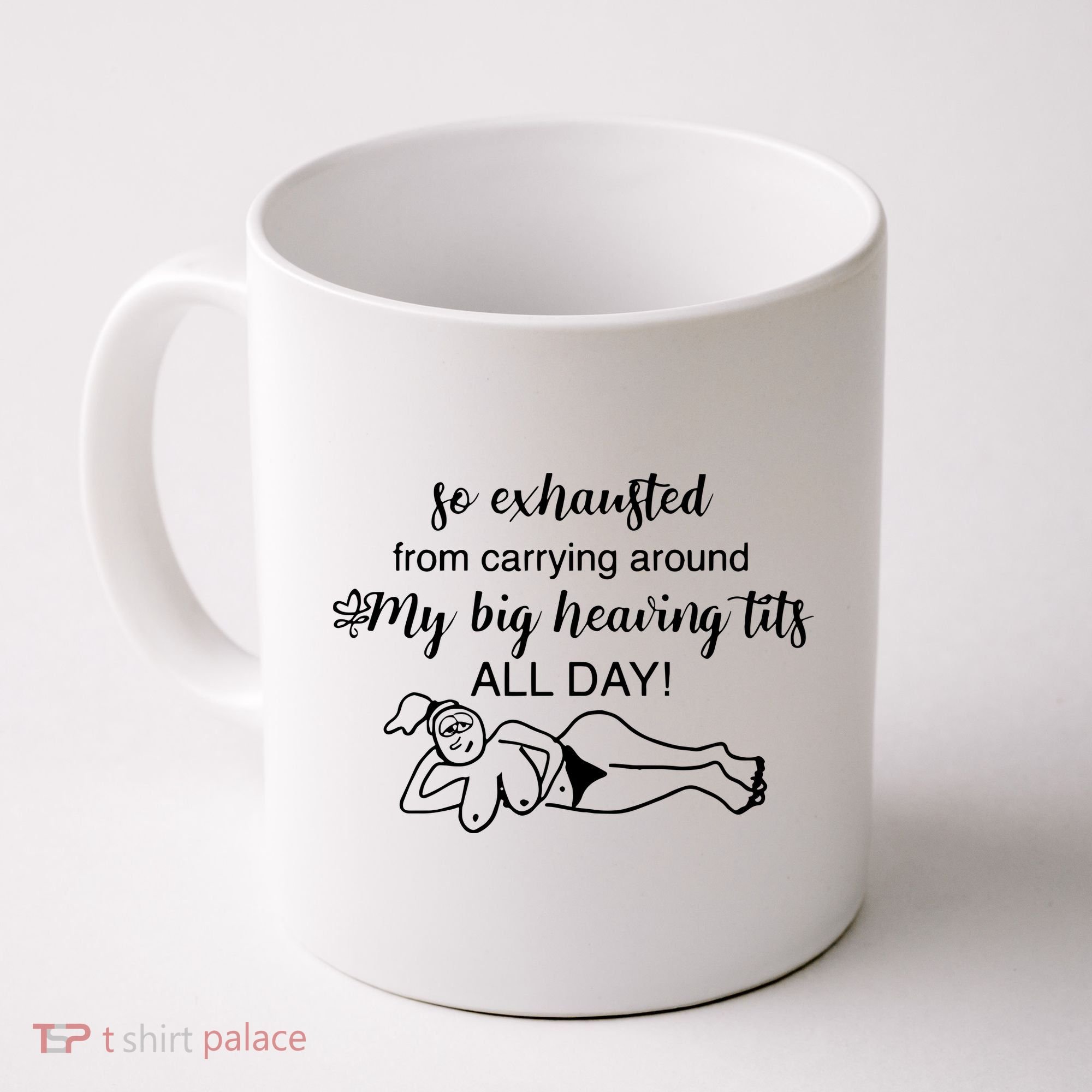 So Exhausted From Carrying Around My Big Heaving Tits All Day Coffee Mug