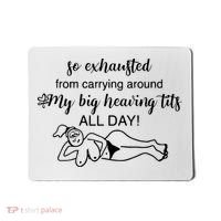 So Exhausted From Carrying Around My Big Heaving Tits All Day Mousepad thumb 0