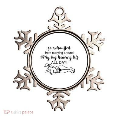 So Exhausted From Carrying Around My Big Heaving Tits All Day Ornament