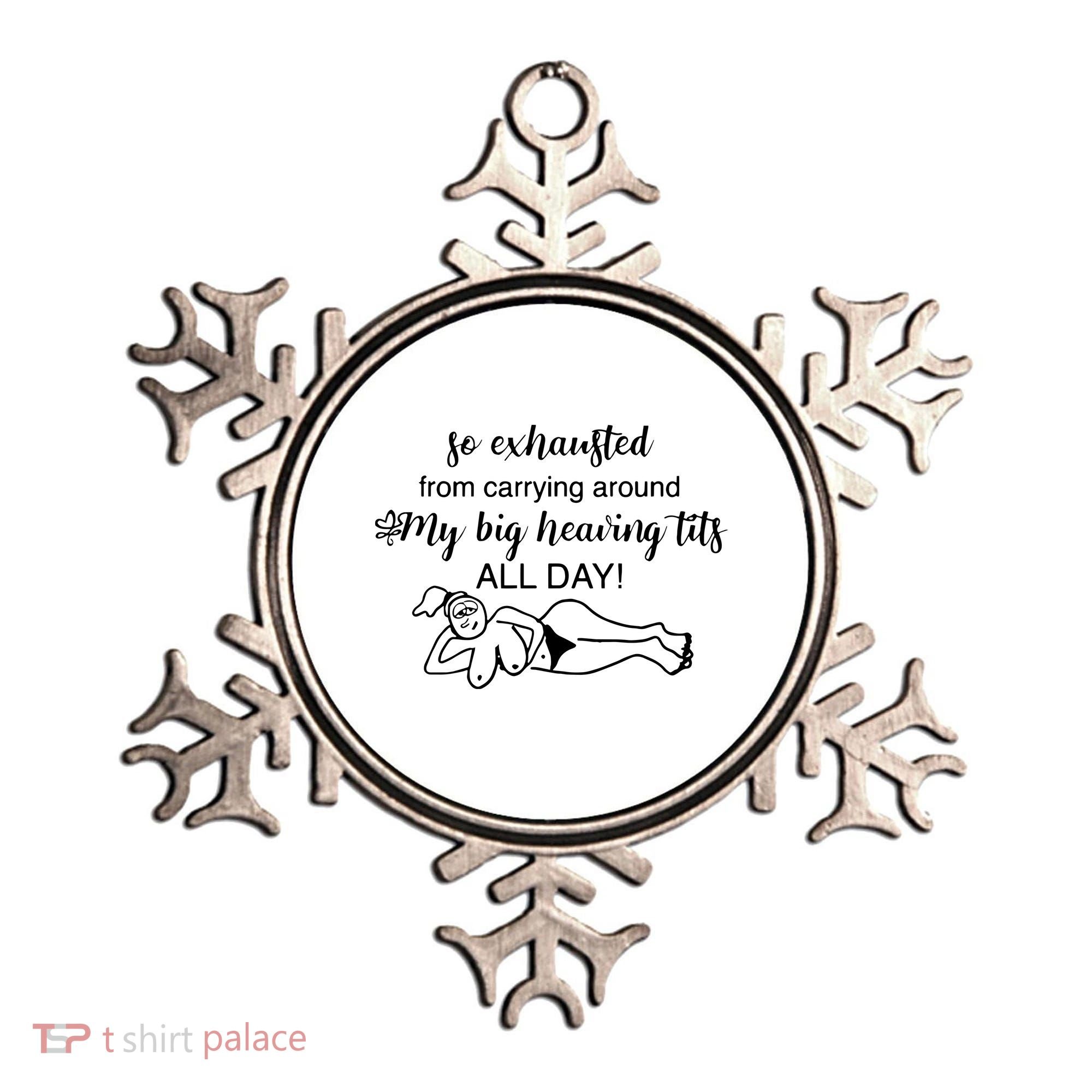 So Exhausted From Carrying Around My Big Heaving Tits All Day Ornament