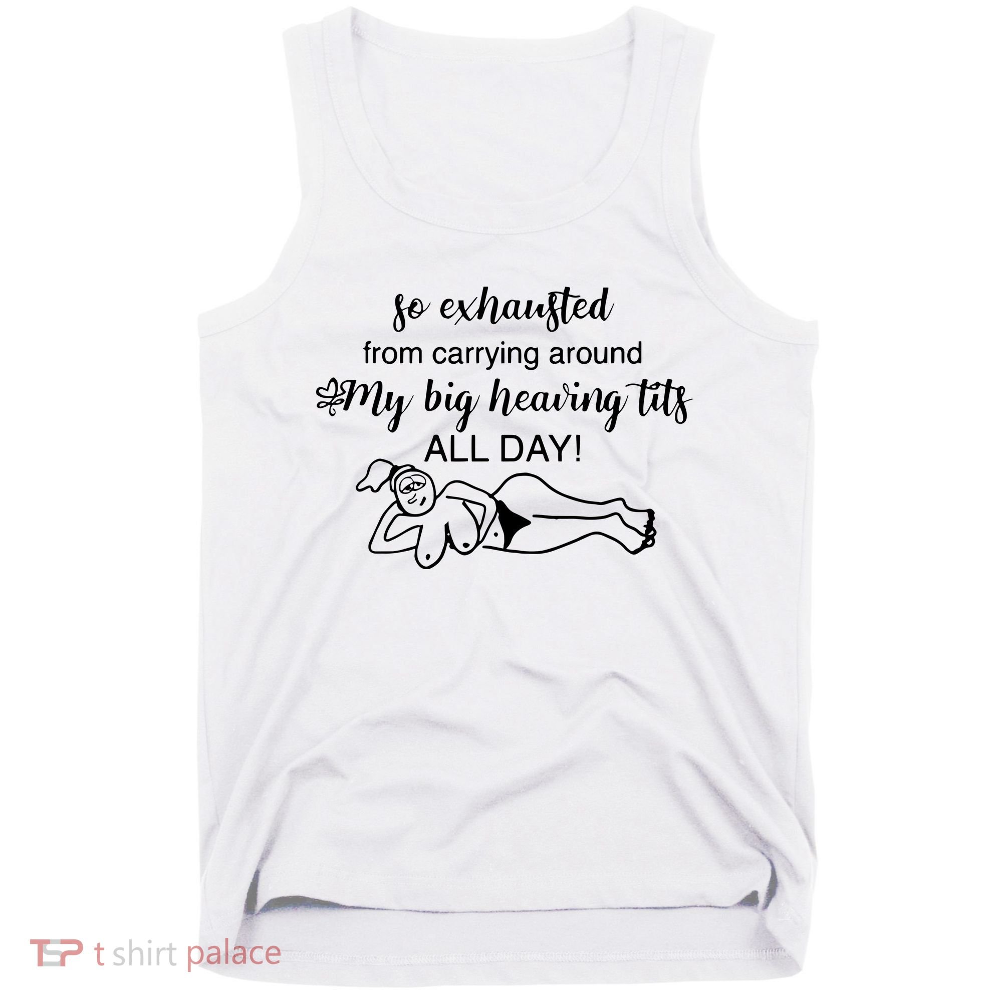 So Exhausted From Carrying Around My Big Heaving Tits All Day Tank Top