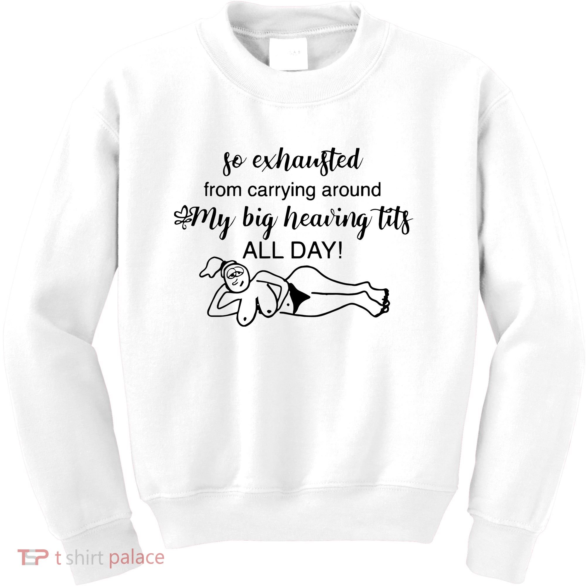 So Exhausted From Carrying Around My Big Heaving Tits All Day Kids Sweatshirt