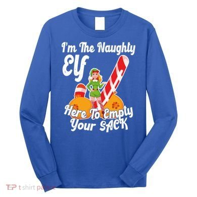 Sexy Elf Here Empty Your Sack Rude Naughty Christmas Candy Gift Long Sleeve Shirt