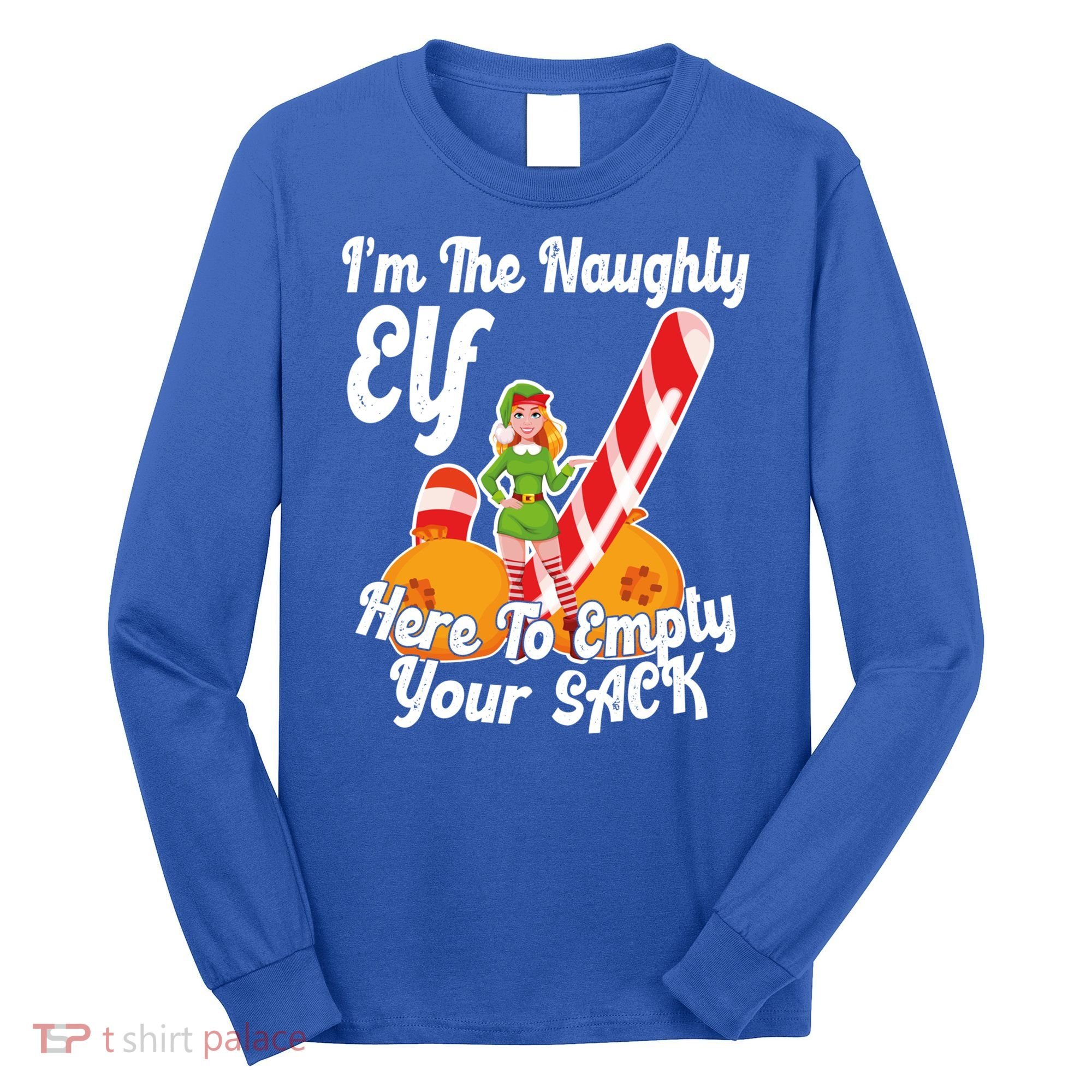 Sexy Elf Here Empty Your Sack Rude Naughty Christmas Candy Gift Long Sleeve Shirt