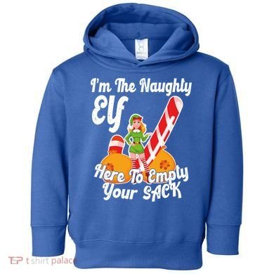 Sexy Elf Here Empty Your Sack Rude Naughty Christmas Candy Gift Toddler Hoodie