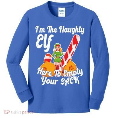 Sexy Elf Here Empty Your Sack Rude Naughty Christmas Candy Gift Kids Long Sleeve Shirt