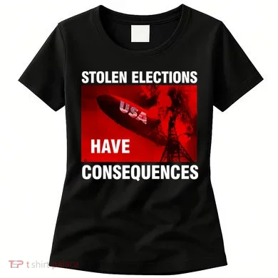 Stolen Elections Have Consequences Women's T-Shirt