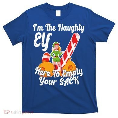 Sexy Elf Here Empty Your Sack Rude Naughty Christmas Candy Funny Gift T-Shirt