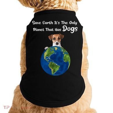 Save Earth Its The Only Planet That Has Dogs Earth Day Gift Doggie Tank
