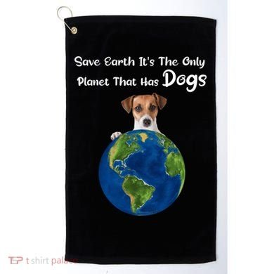 Save Earth Its The Only Planet That Has Dogs Earth Day Gift Golf Towel