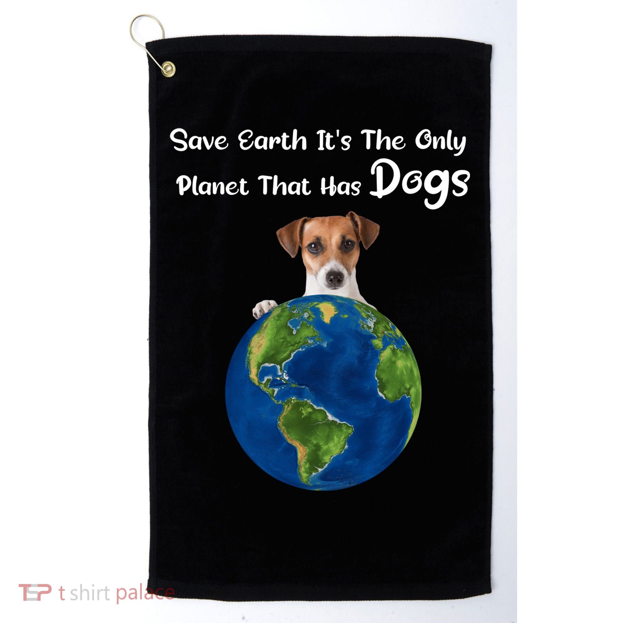 Save Earth Its The Only Planet That Has Dogs Earth Day Gift Golf Towel