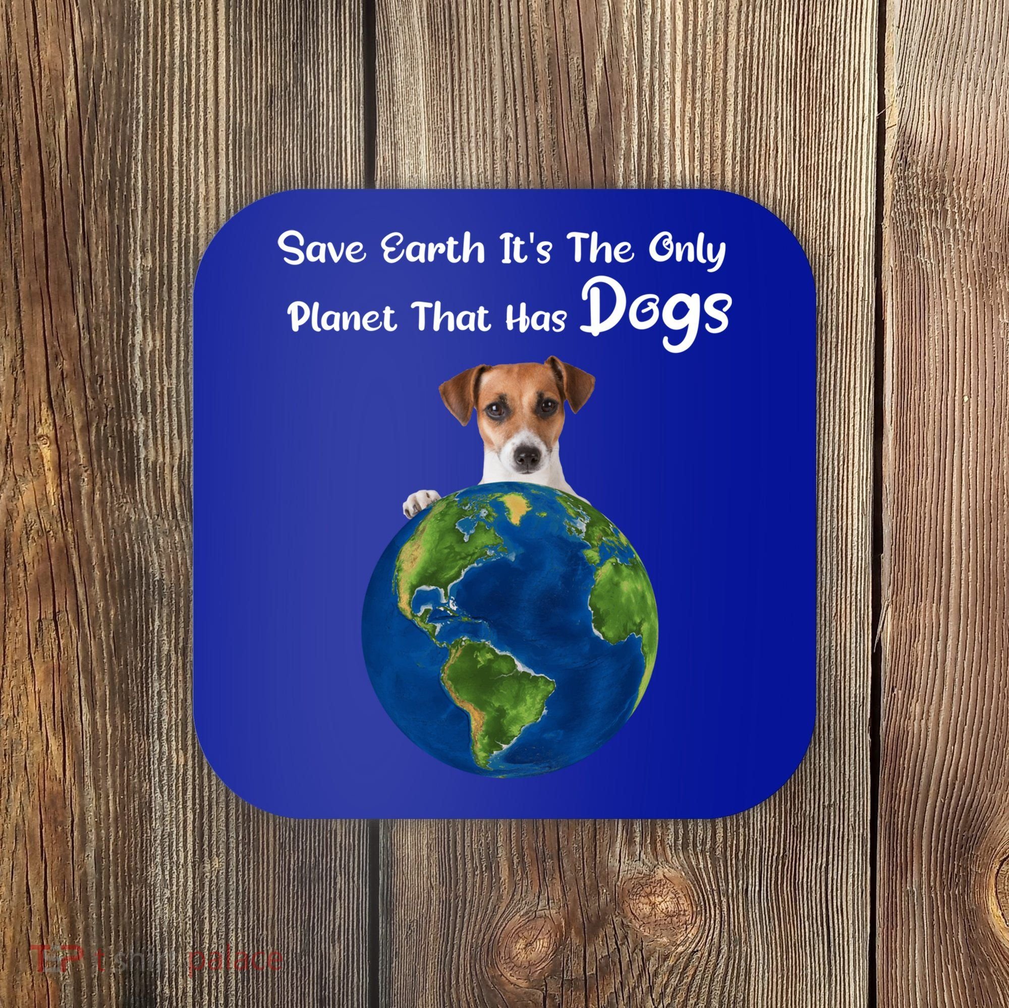 Save Earth Its The Only Planet That Has Dogs Earth Day Gift Coaster