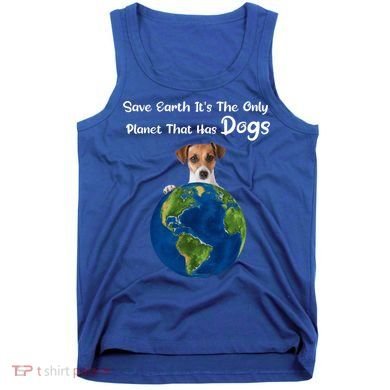 Save Earth Its The Only Planet That Has Dogs Earth Day Gift Tank Top