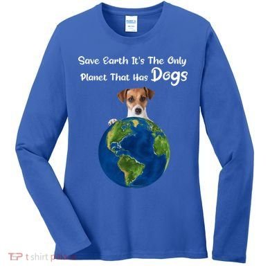 Save Earth Its The Only Planet That Has Dogs Earth Day Gift Women's Long Sleeve Shirt