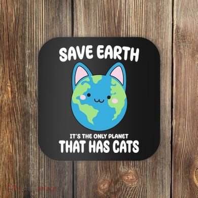 Save Earth It's The Only Planet That Has Cats Funny Cute Coaster