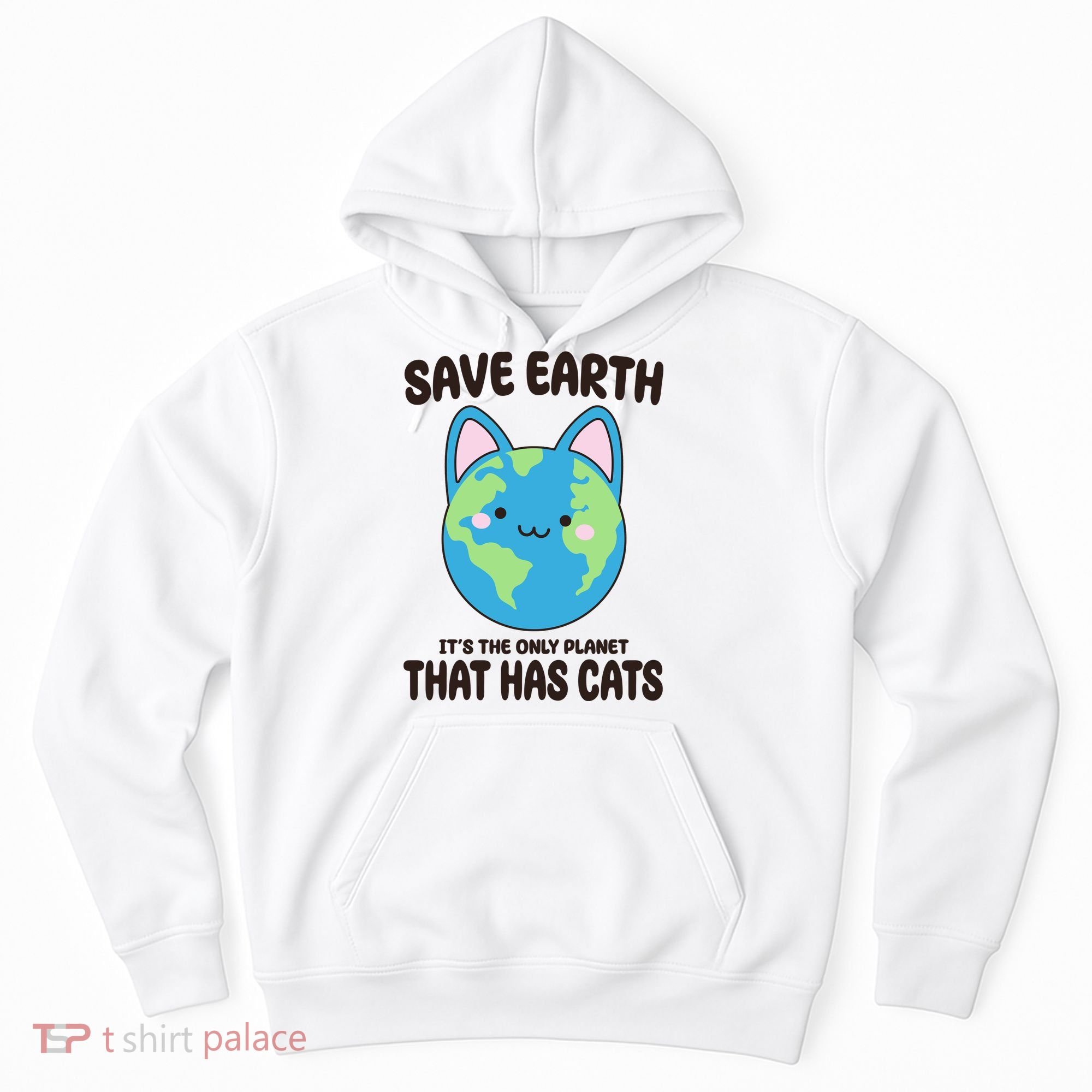Save Earth It's The Only Planet That Has Cats Funny Cute Hoodie