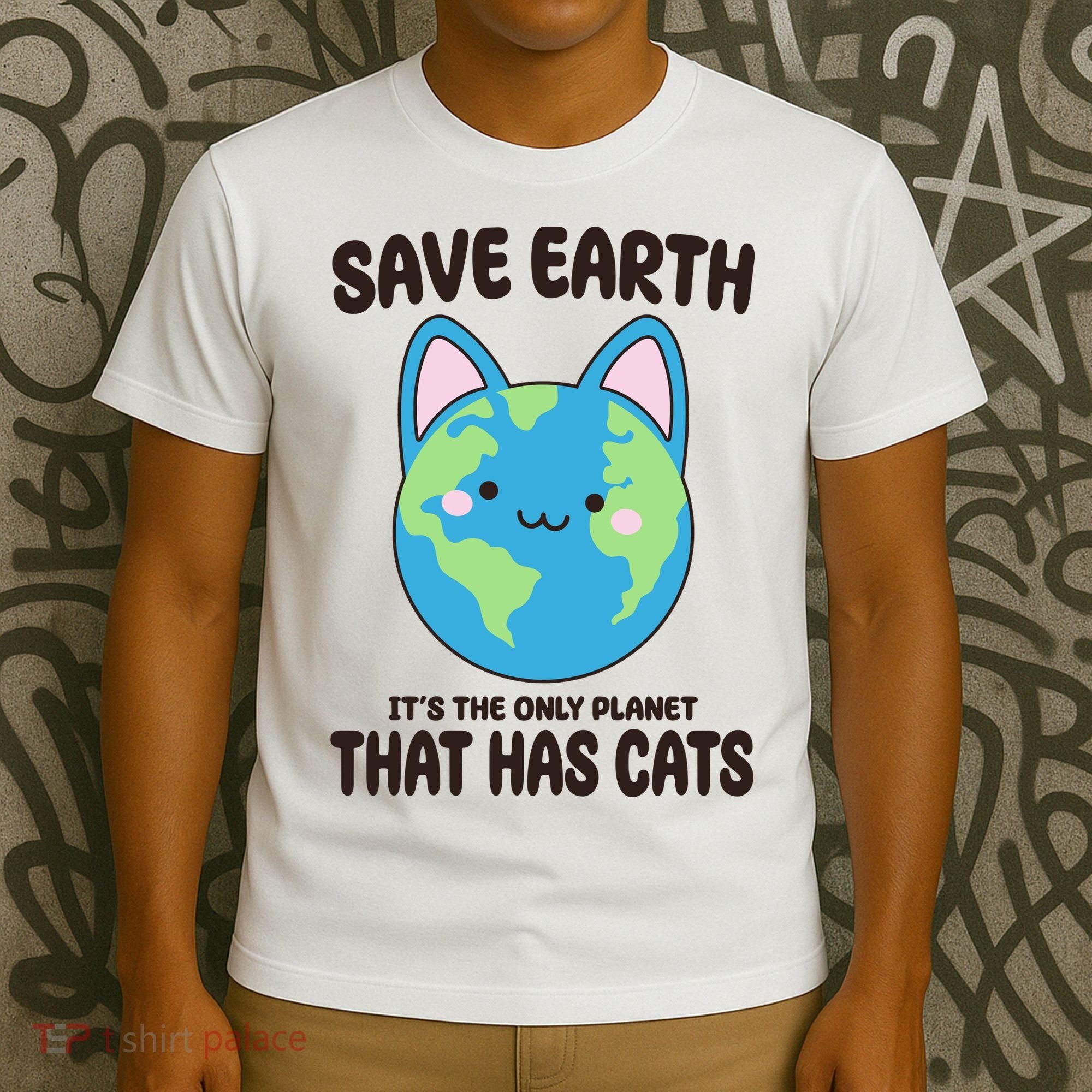 Save Earth It's The Only Planet That Has Cats Funny Cute T-Shirt