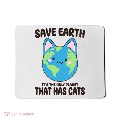 Save Earth It's The Only Planet That Has Cats Funny Cute Mousepad