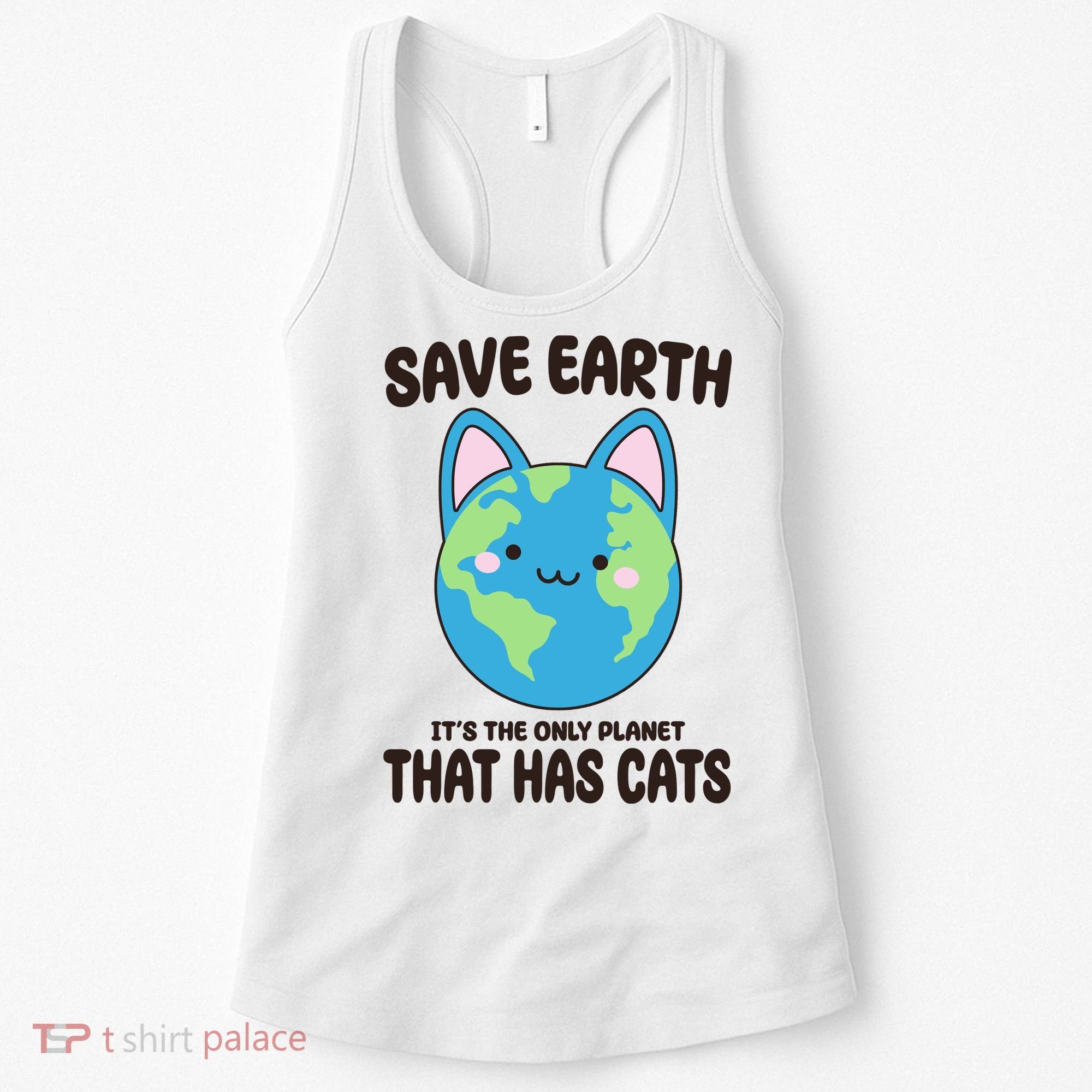 Save Earth It's The Only Planet That Has Cats Funny Cute Women's Tank Top