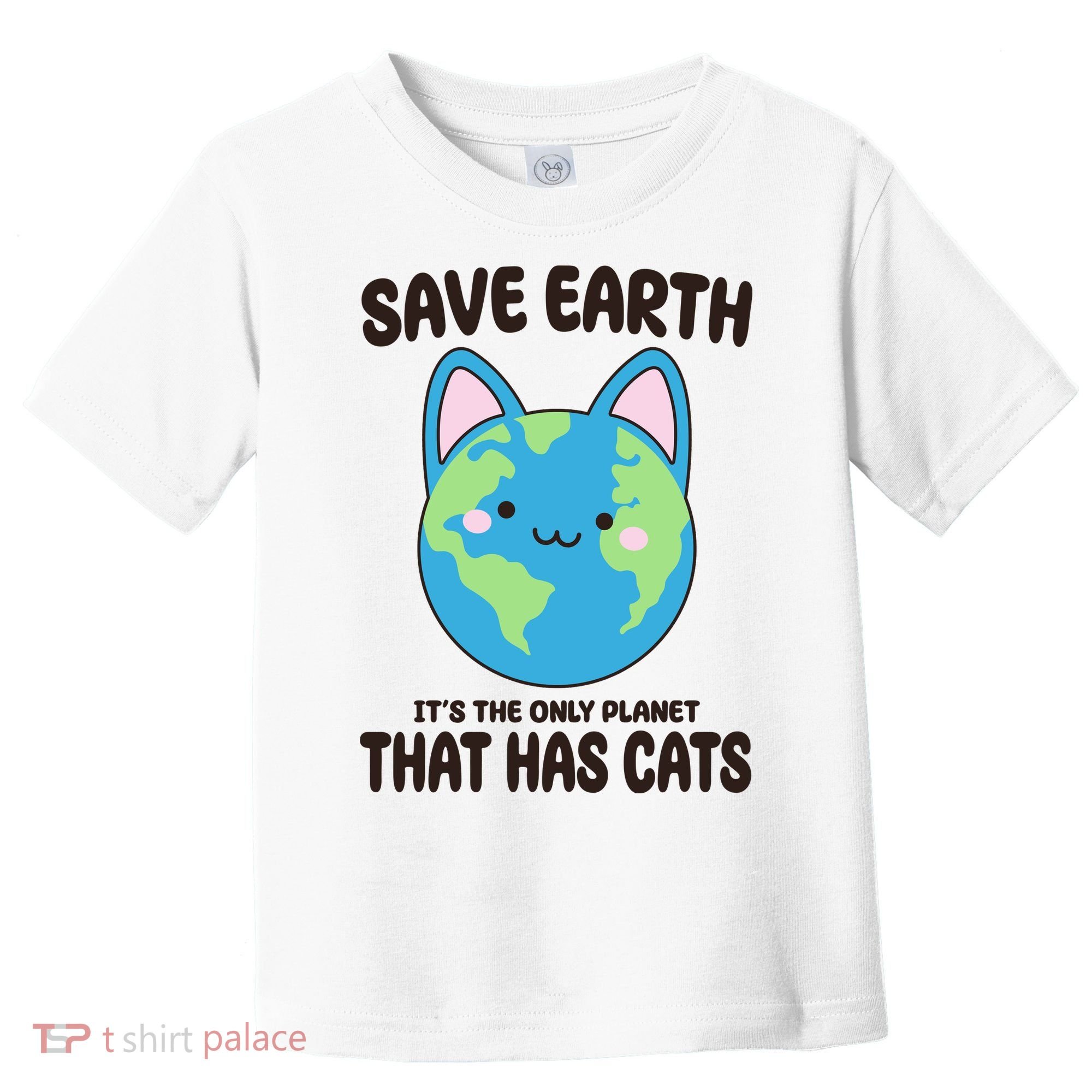 Save Earth It's The Only Planet That Has Cats Funny Cute Toddler T-Shirt