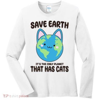 Save Earth It's The Only Planet That Has Cats Funny Cute Women's Long Sleeve Shirt