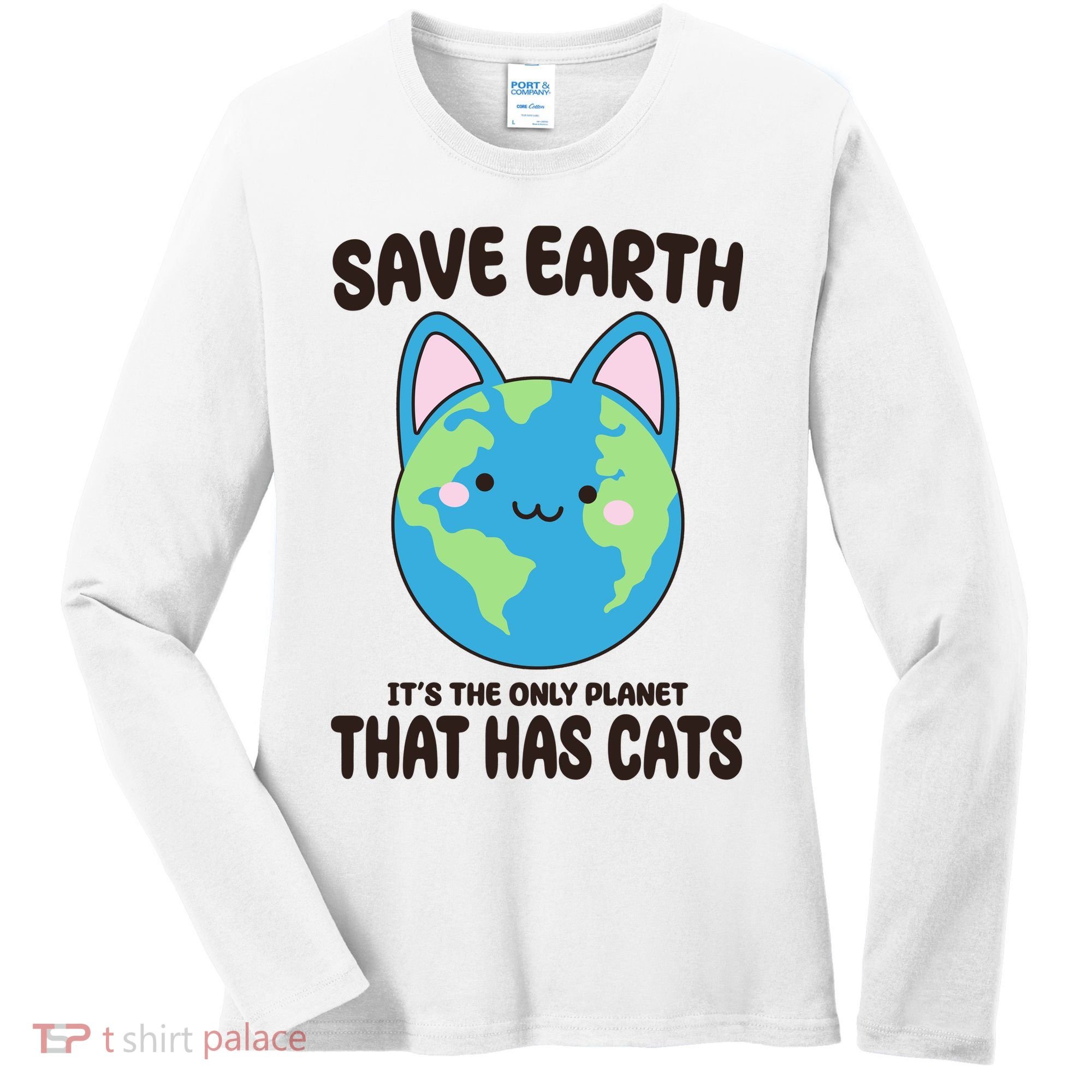 Save Earth It's The Only Planet That Has Cats Funny Cute Women's Long Sleeve Shirt