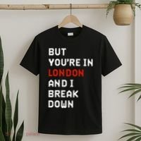 Sam Eras London But You’Re In London And I Break Down T-Shirt thumb 2