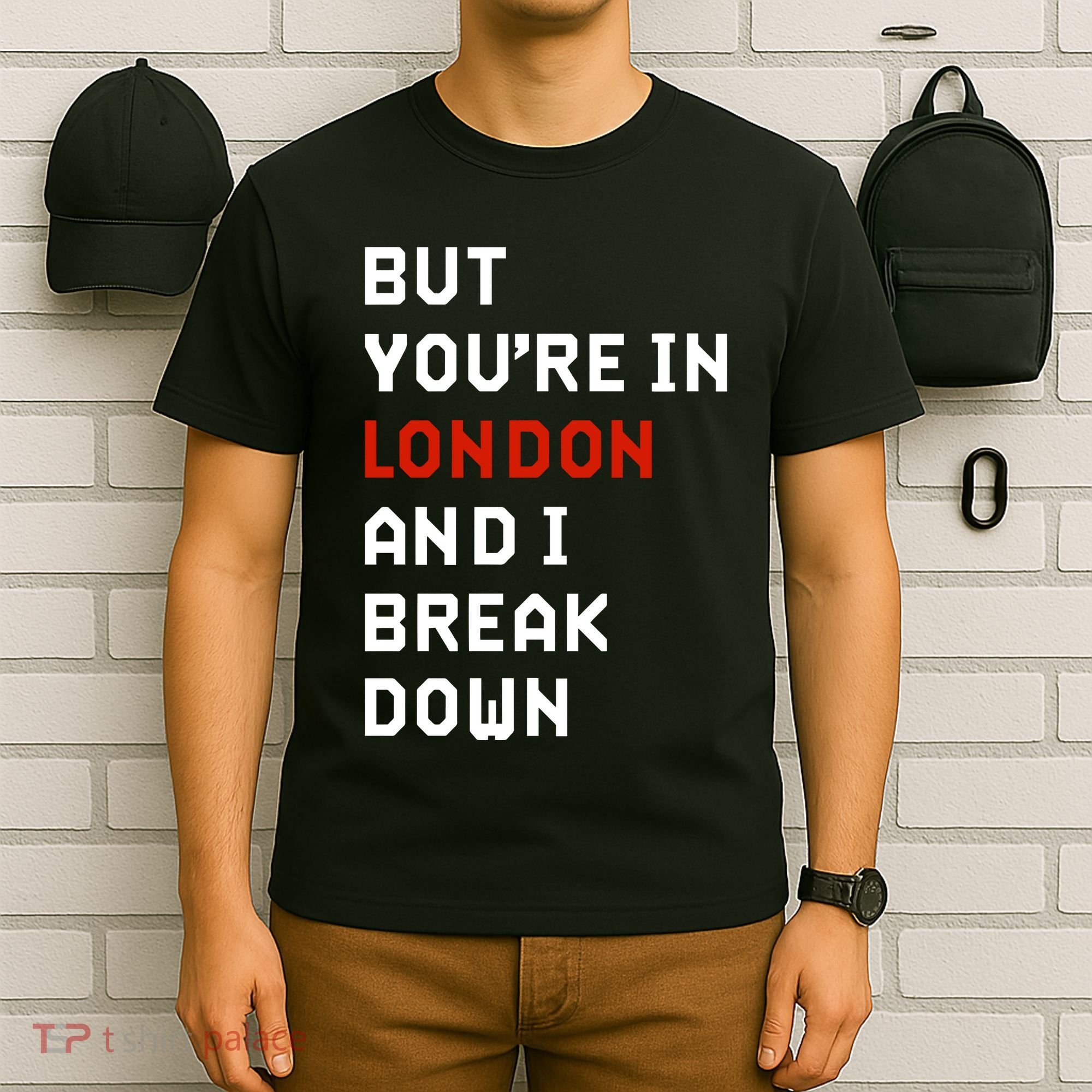 Sam Eras London But You’Re In London And I Break Down T-Shirt