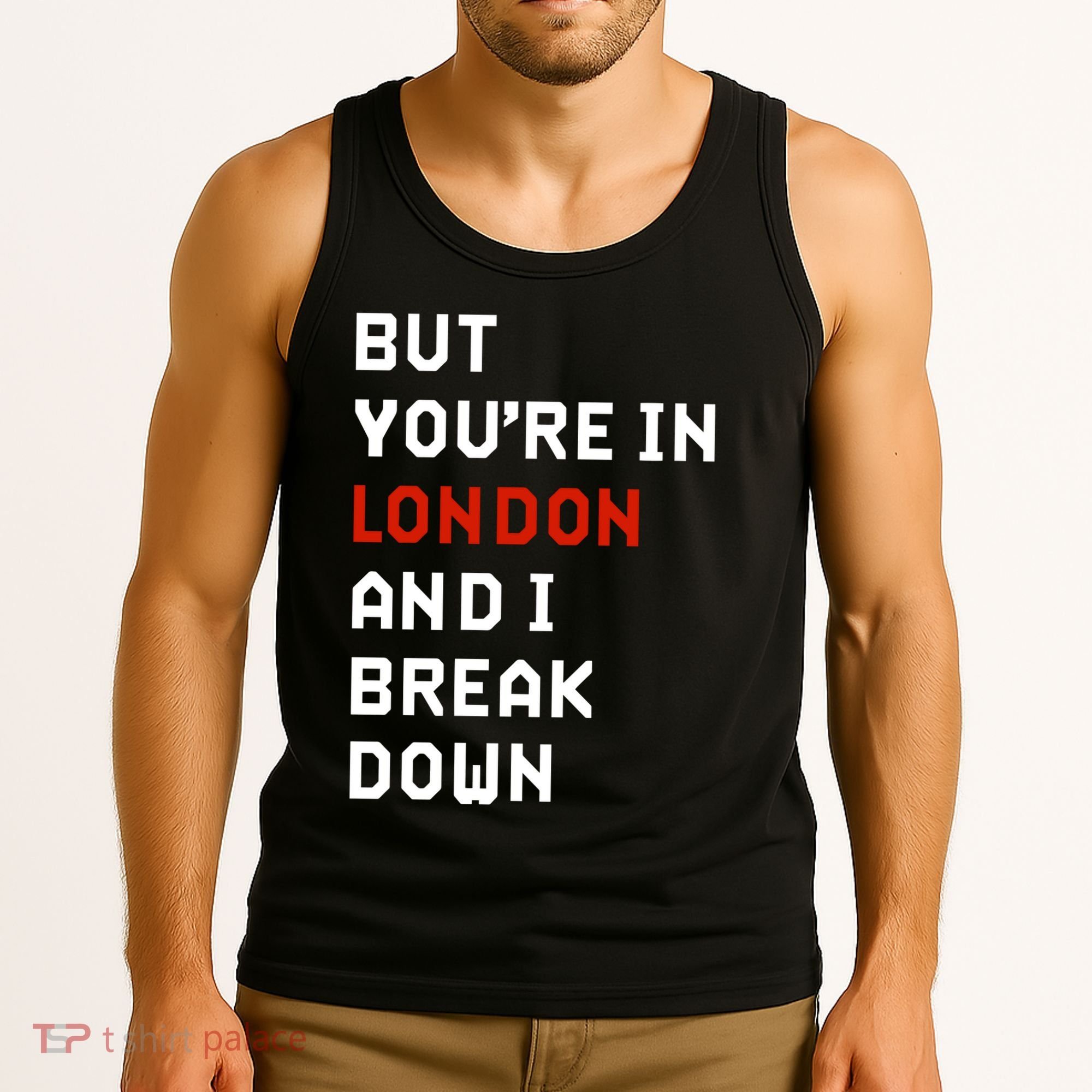 Sam Eras London But You’Re In London And I Break Down Tank Top