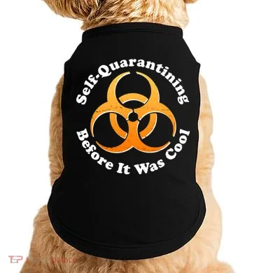 Self Quarantining Before It Was Cool Biohazard Doggie Tank